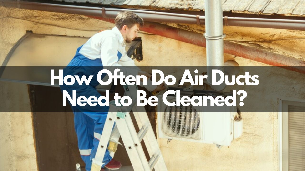 How Often Do Air Ducts Need to Be Cleaned? Kuality Clean